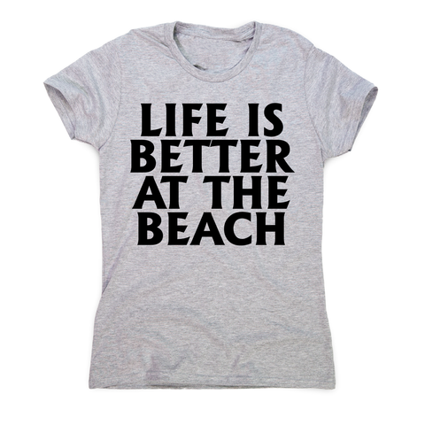 Life is better at the awesome funny travel holiday t-shirt women's - Graphic Gear