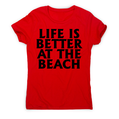 Life is better at the awesome funny travel holiday t-shirt women's - Graphic Gear