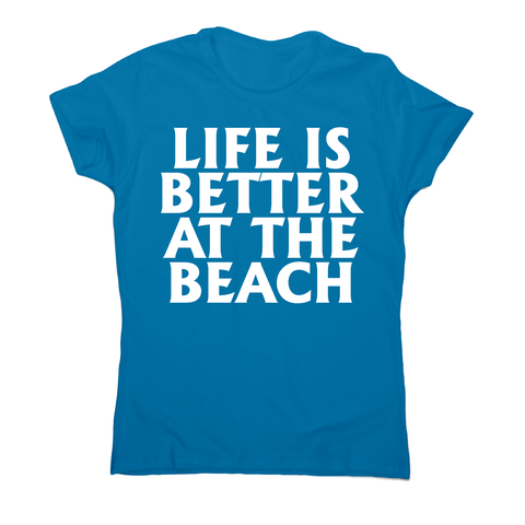 Life is better at the awesome funny travel holiday t-shirt women's - Graphic Gear