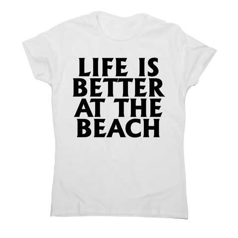 Life is better at the awesome funny travel holiday t-shirt women's - Graphic Gear