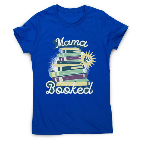 Mama is booked women's t-shirt Blue