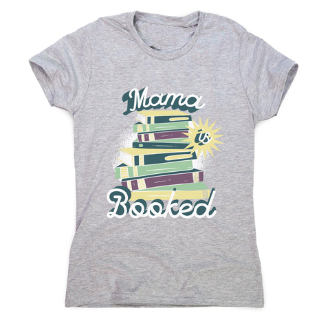 Mama is booked women's t-shirt Grey
