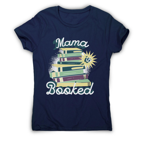 Mama is booked women's t-shirt Navy