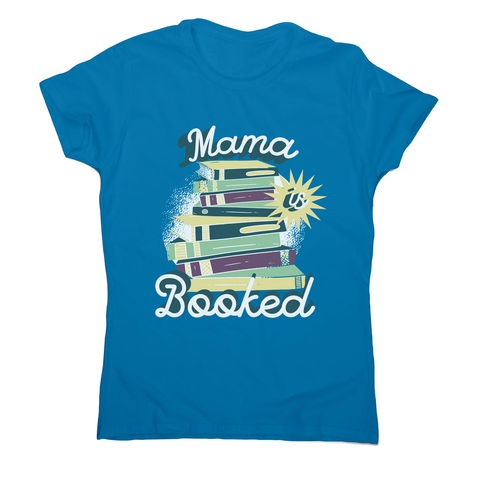 Mama is booked women's t-shirt Sapphire