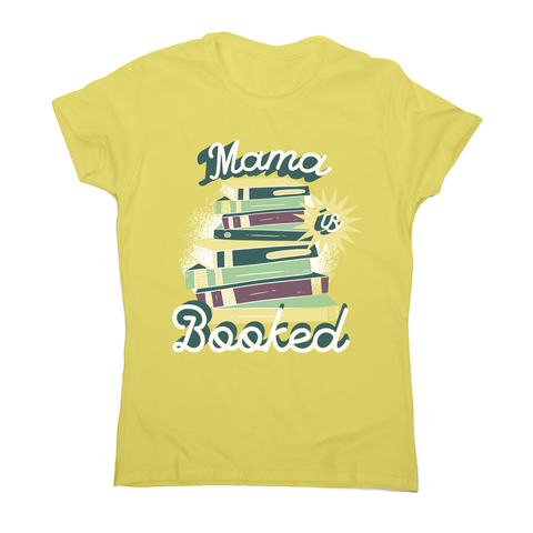 Mama is booked women's t-shirt Yellow