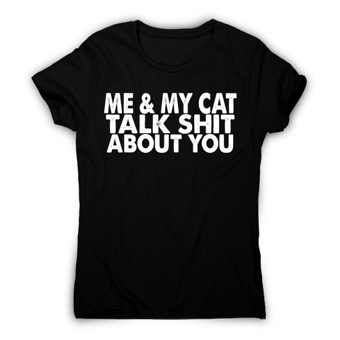 Me & my cat talk funny offensive rude t-shirt women's - Graphic Gear