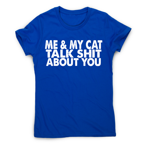 Me & my cat talk funny offensive rude t-shirt women's - Graphic Gear