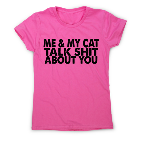 Me & my cat talk funny offensive rude t-shirt women's - Graphic Gear