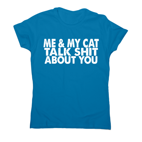Me & my cat talk funny offensive rude t-shirt women's - Graphic Gear