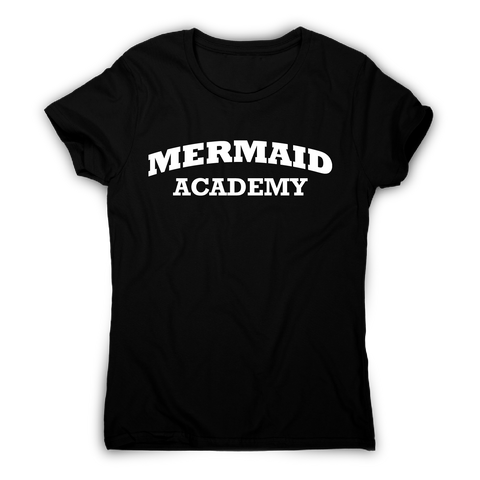 Mermaid academy funny slogan t-shirt women's - Graphic Gear