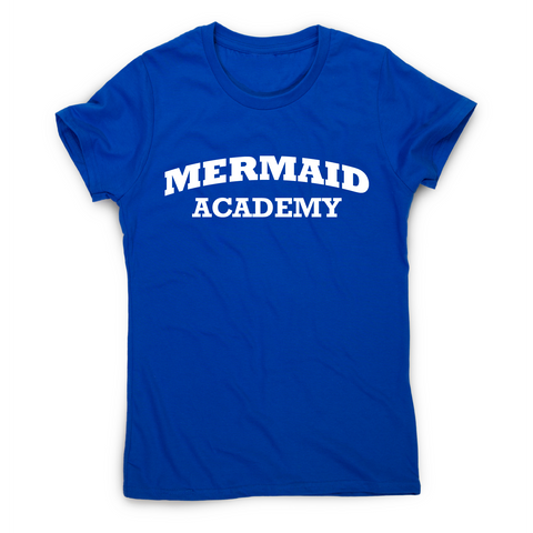 Mermaid academy funny slogan t-shirt women's - Graphic Gear