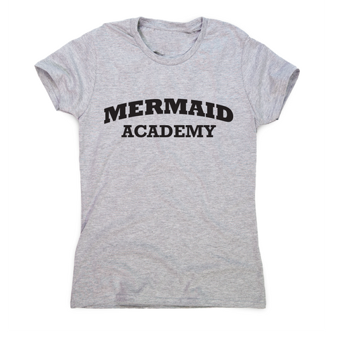 Mermaid academy funny slogan t-shirt women's - Graphic Gear