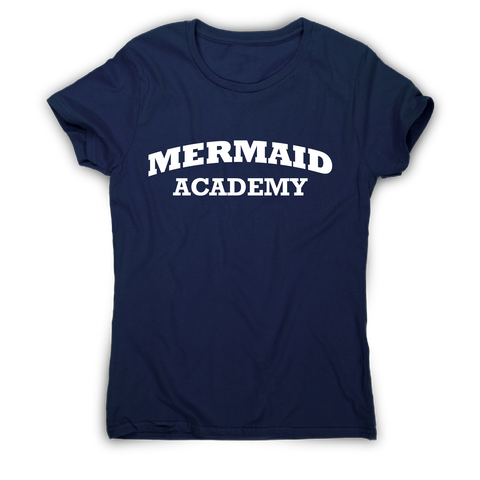 Mermaid academy funny slogan t-shirt women's - Graphic Gear