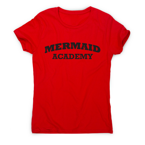 Mermaid academy funny slogan t-shirt women's - Graphic Gear