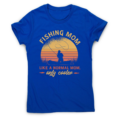 Mom fishing quote t-shirt women's t-shirt Blue