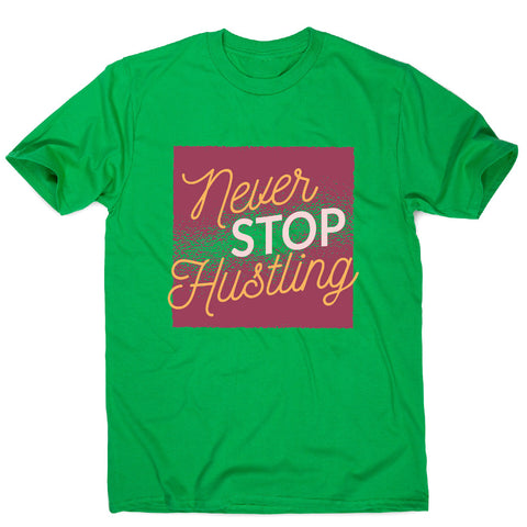Never stop hustling - motivational men's t-shirt - Graphic Gear