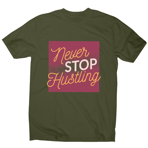 Never stop hustling - motivational men's t-shirt - Graphic Gear