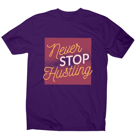Never stop hustling - motivational men's t-shirt - Graphic Gear