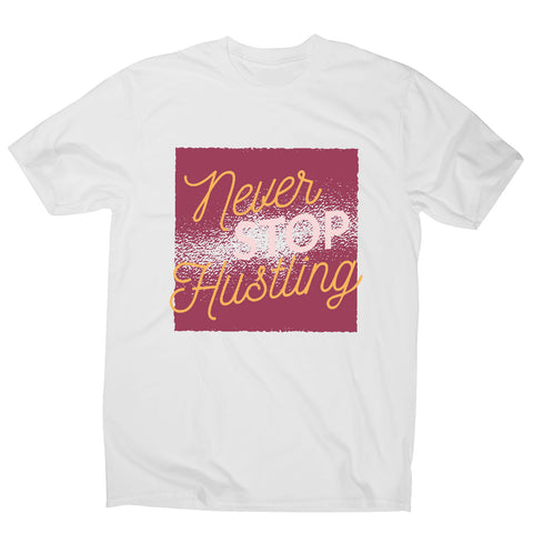 Never stop hustling - motivational men's t-shirt - Graphic Gear
