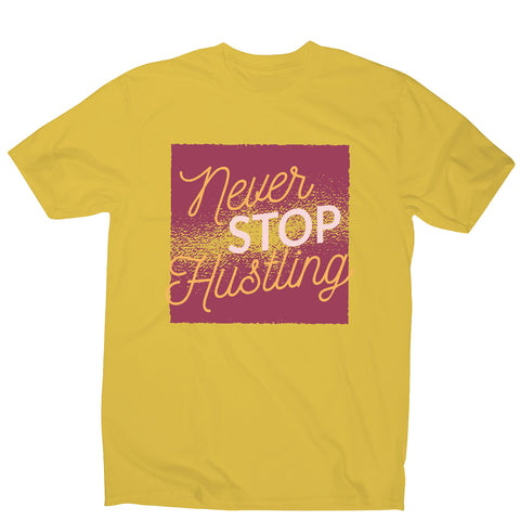 Never stop hustling - motivational men's t-shirt - Graphic Gear