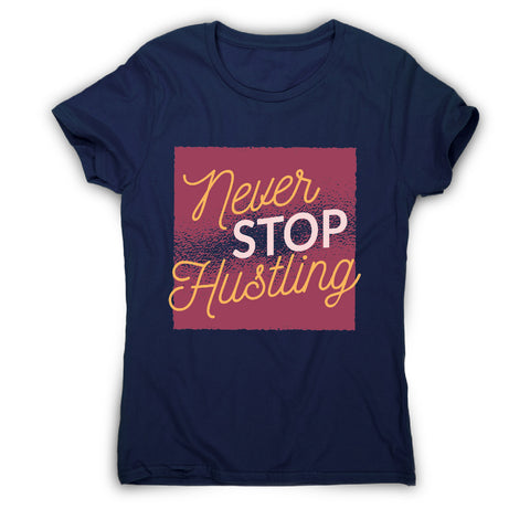 Never stop hustling - motivational women's t-shirt - Graphic Gear