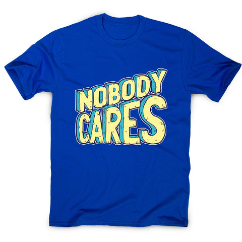 Nobody cares - men's funny premium t-shirt - Graphic Gear