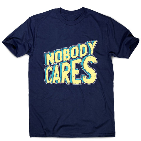 Nobody cares - men's funny premium t-shirt - Graphic Gear