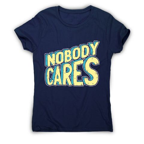 Nobody cares - women's funny premium t-shirt - Graphic Gear