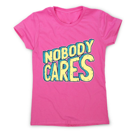 Nobody cares - women's funny premium t-shirt - Graphic Gear