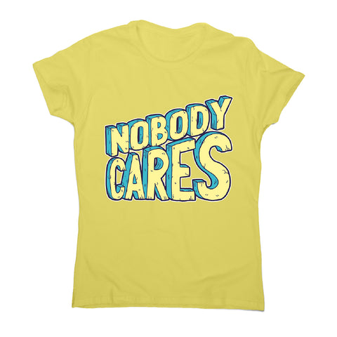 Nobody cares - women's funny premium t-shirt - Graphic Gear