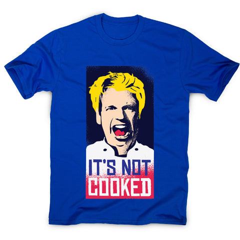 Not cooked - funny men's t-shirt - Graphic Gear