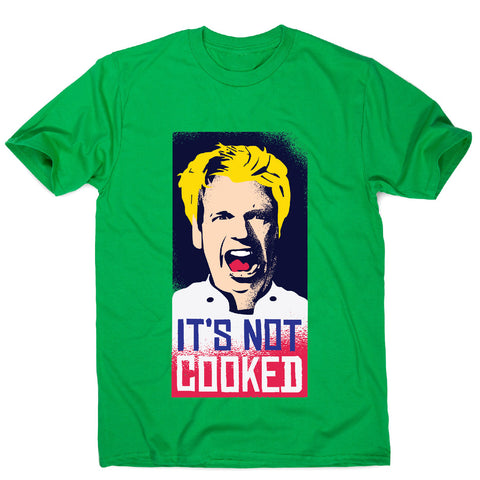 Not cooked - funny men's t-shirt - Graphic Gear