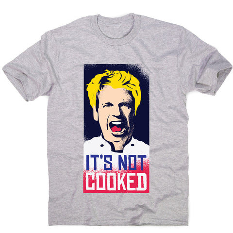 Not cooked - funny men's t-shirt - Graphic Gear