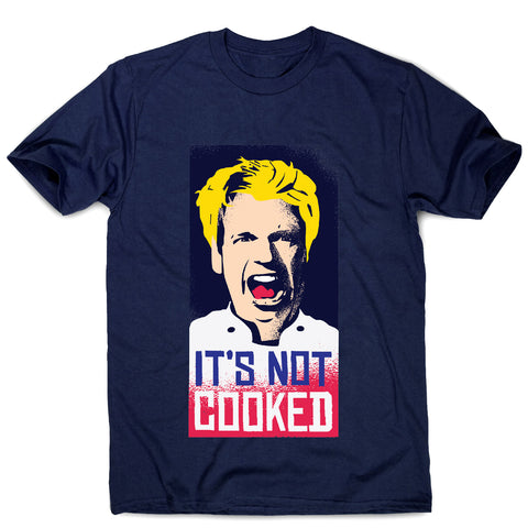 Not cooked - funny men's t-shirt - Graphic Gear