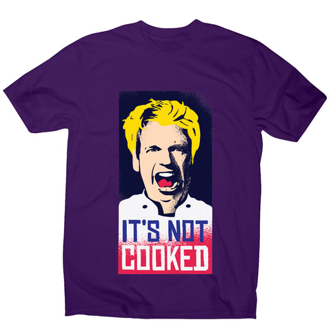 Not cooked - funny men's t-shirt - Graphic Gear
