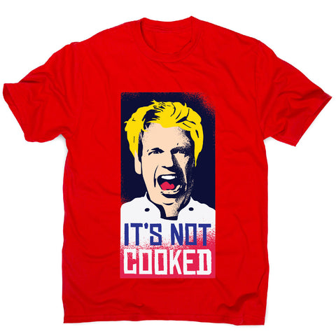 Not cooked - funny men's t-shirt - Graphic Gear