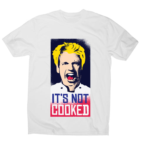 Not cooked - funny men's t-shirt - Graphic Gear