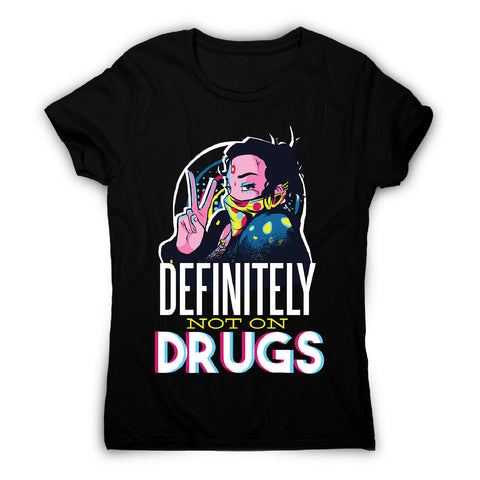 Not on drugs - women's funny premium t-shirt - Graphic Gear