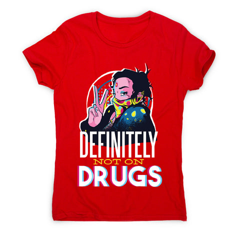 Not on drugs - women's funny premium t-shirt - Graphic Gear