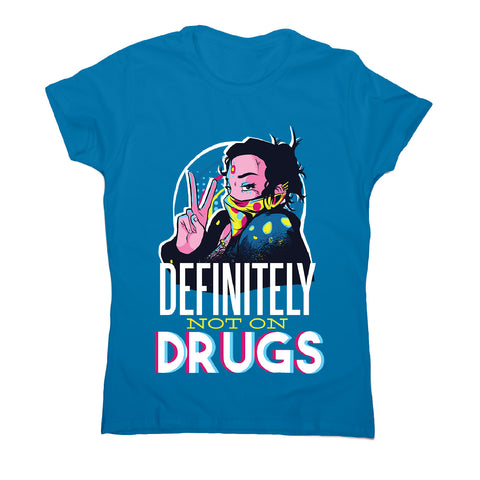 Not on drugs - women's funny premium t-shirt - Graphic Gear
