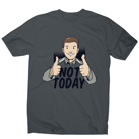 Not today - men's funny premium t-shirt - Graphic Gear