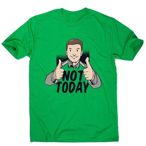 Not today - men's funny premium t-shirt - Graphic Gear