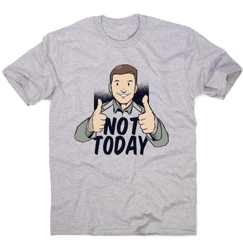 Not today - men's funny premium t-shirt - Graphic Gear