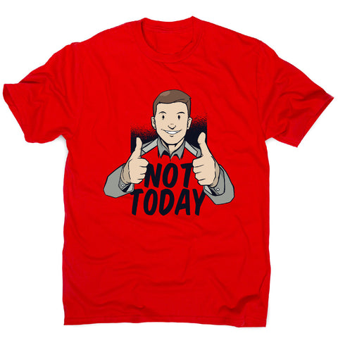 Not today - men's funny premium t-shirt - Graphic Gear