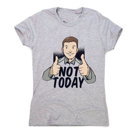 Not today - women's funny premium t-shirt - Graphic Gear