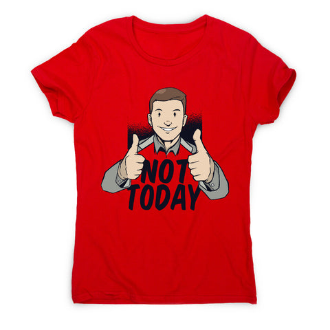 Not today - women's funny premium t-shirt - Graphic Gear