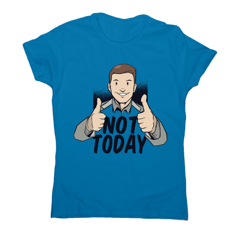 Not today - women's funny premium t-shirt - Graphic Gear