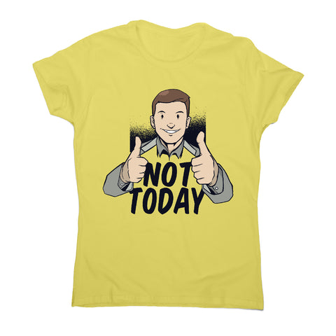 Not today - women's funny premium t-shirt - Graphic Gear