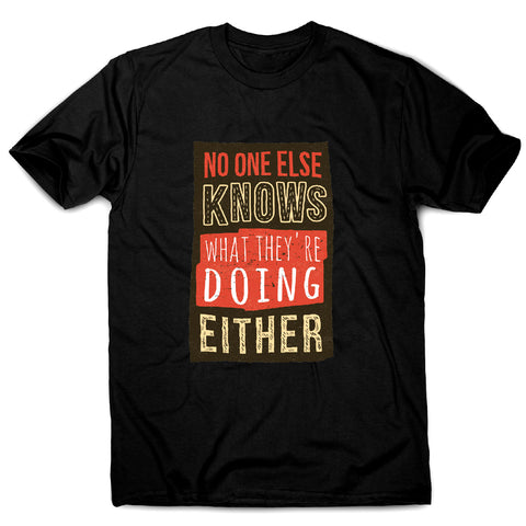 No one knows - funny sarcastic men's t-shirt - Graphic Gear