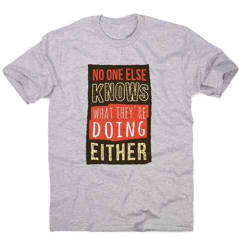 No one knows - funny sarcastic men's t-shirt - Graphic Gear